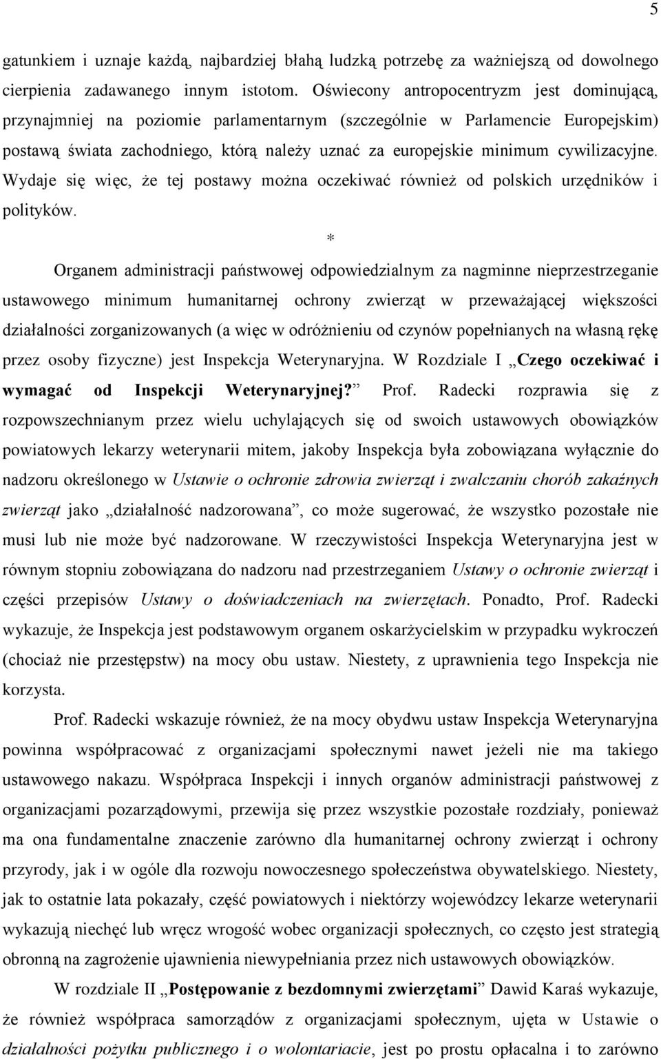 cywilizacyjne. Wydaje się więc, że tej postawy można oczekiwać również od polskich urzędników i polityków.