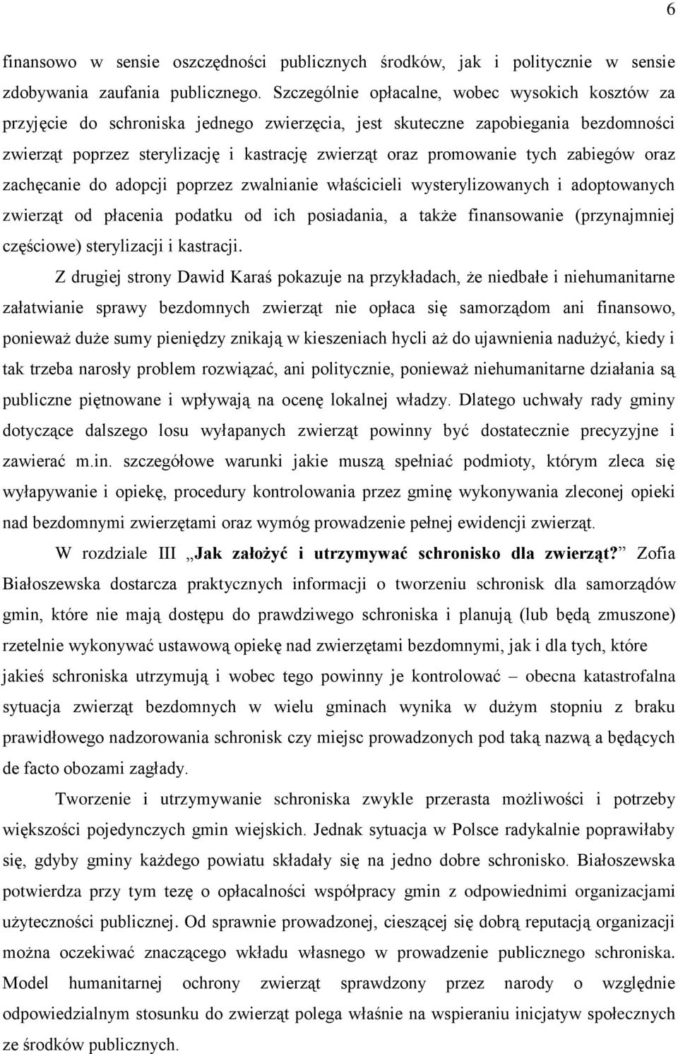 tych zabiegów oraz zachęcanie do adopcji poprzez zwalnianie właścicieli wysterylizowanych i adoptowanych zwierząt od płacenia podatku od ich posiadania, a także finansowanie (przynajmniej częściowe)