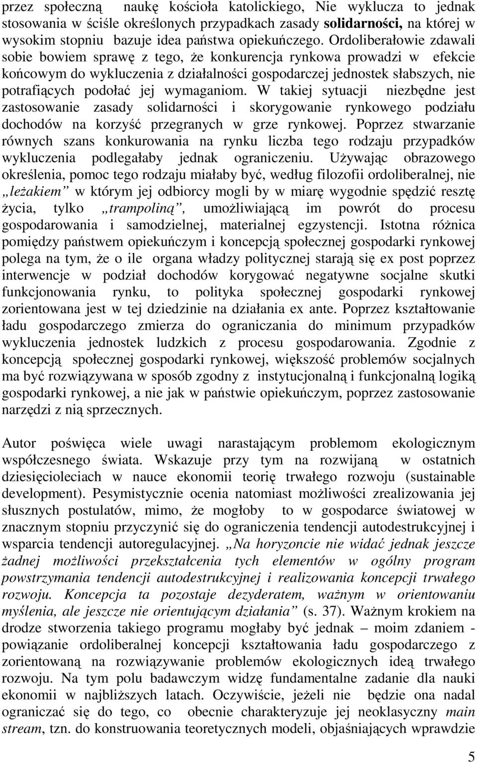 wymaganiom. W takiej sytuacji niezbędne jest zastosowanie zasady solidarności i skorygowanie rynkowego podziału dochodów na korzyść przegranych w grze rynkowej.