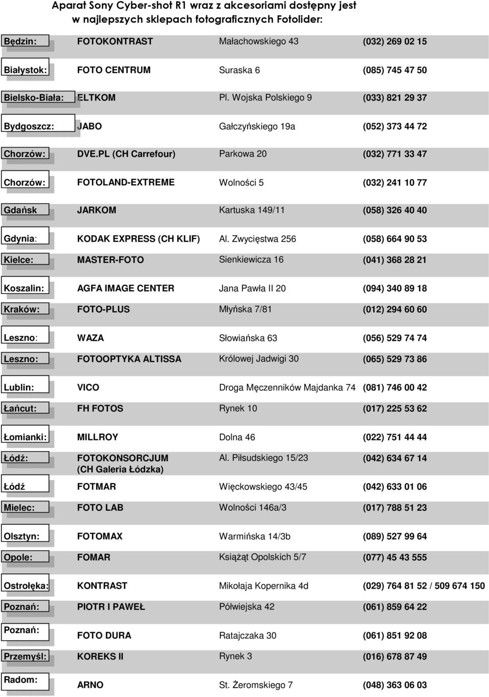 PL (CH Carrefour) Parkowa 20 (032) 771 33 47 Chorzów: FOTOLAND-EXTREME Wolności 5 (032) 241 10 77 Gdańsk JARKOM Kartuska 149/11 (058) 326 40 40 Gdynia: KODAK EXPRESS (CH KLIF) Al.