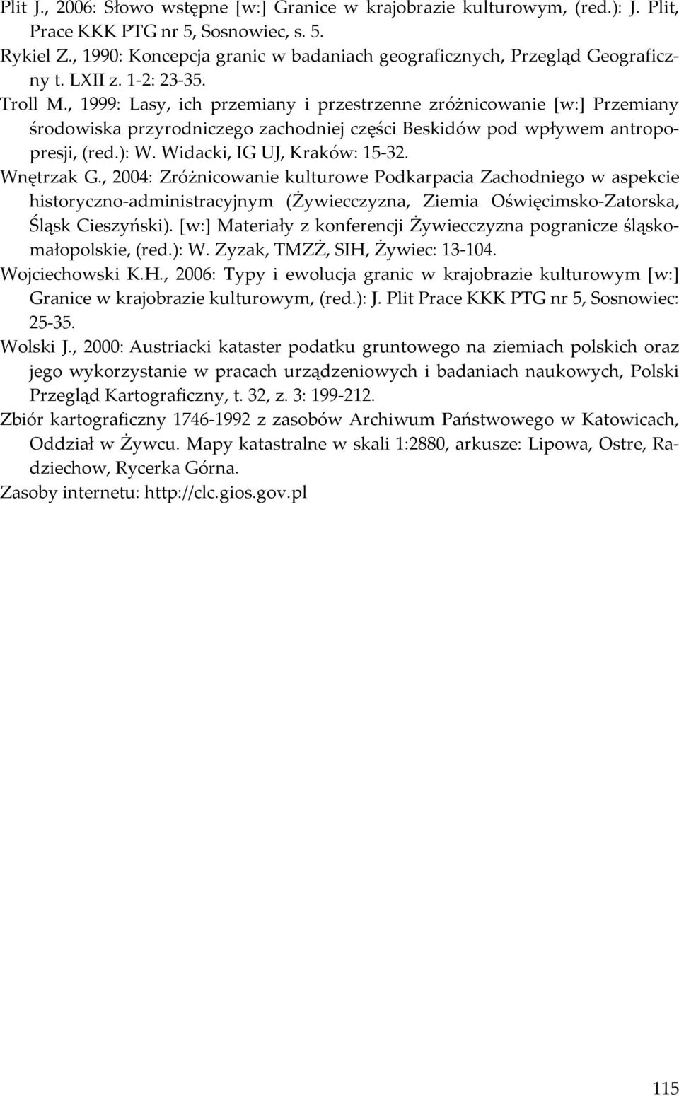 , 1999: Lasy, ich przemiany i przestrzenne zróżnicowanie [w:] Przemiany środowiska przyrodniczego zachodniej części Beskidów pod wpływem antropopresji, (red.): W. Widacki, IG UJ, Kraków: 15-32.