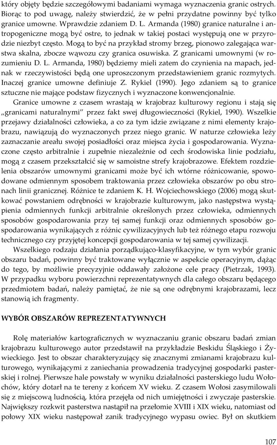 Mogą to być na przykład stromy brzeg, pionowo zalegająca warstwa skalna, zbocze wąwozu czy granica osuwiska. Z granicami umownymi (w rozumieniu D. L.