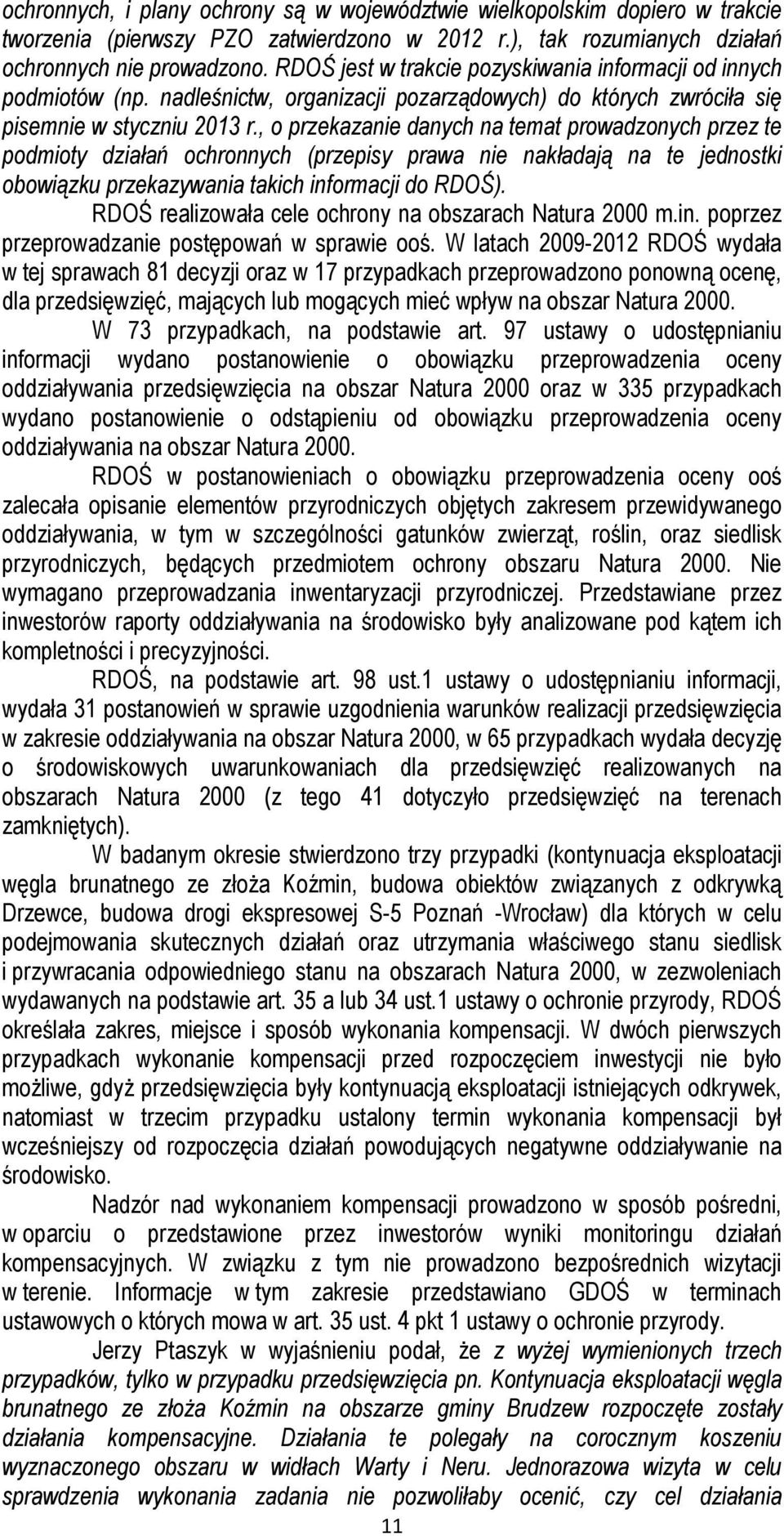 , o przekazanie danych na temat prowadzonych przez te podmioty działań ochronnych (przepisy prawa nie nakładają na te jednostki obowiązku przekazywania takich informacji do RDOŚ).