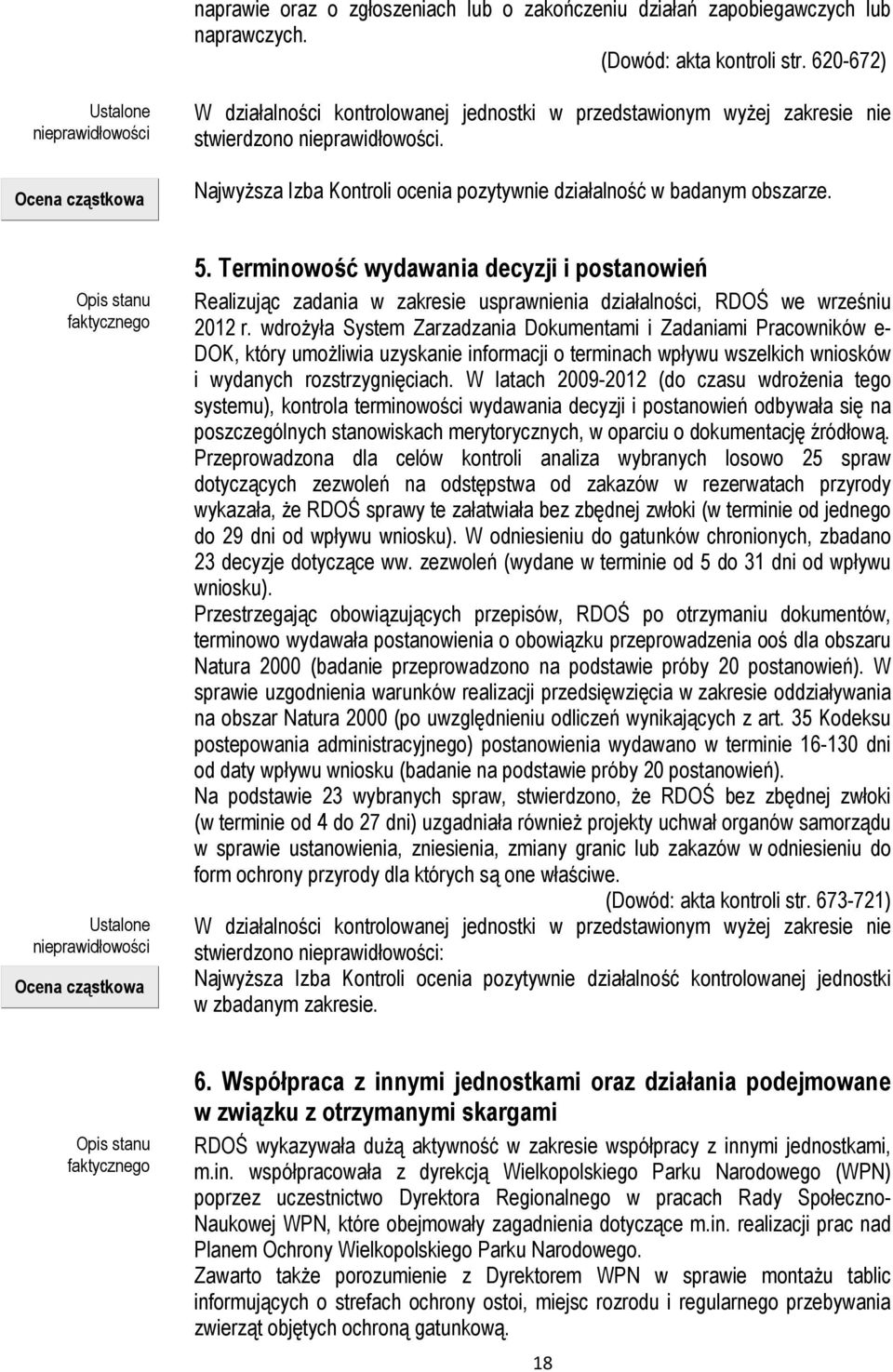 Najwyższa Izba Kontroli ocenia pozytywnie działalność w badanym obszarze. Opis stanu faktycznego Ustalone nieprawidłowości Ocena cząstkowa 5.