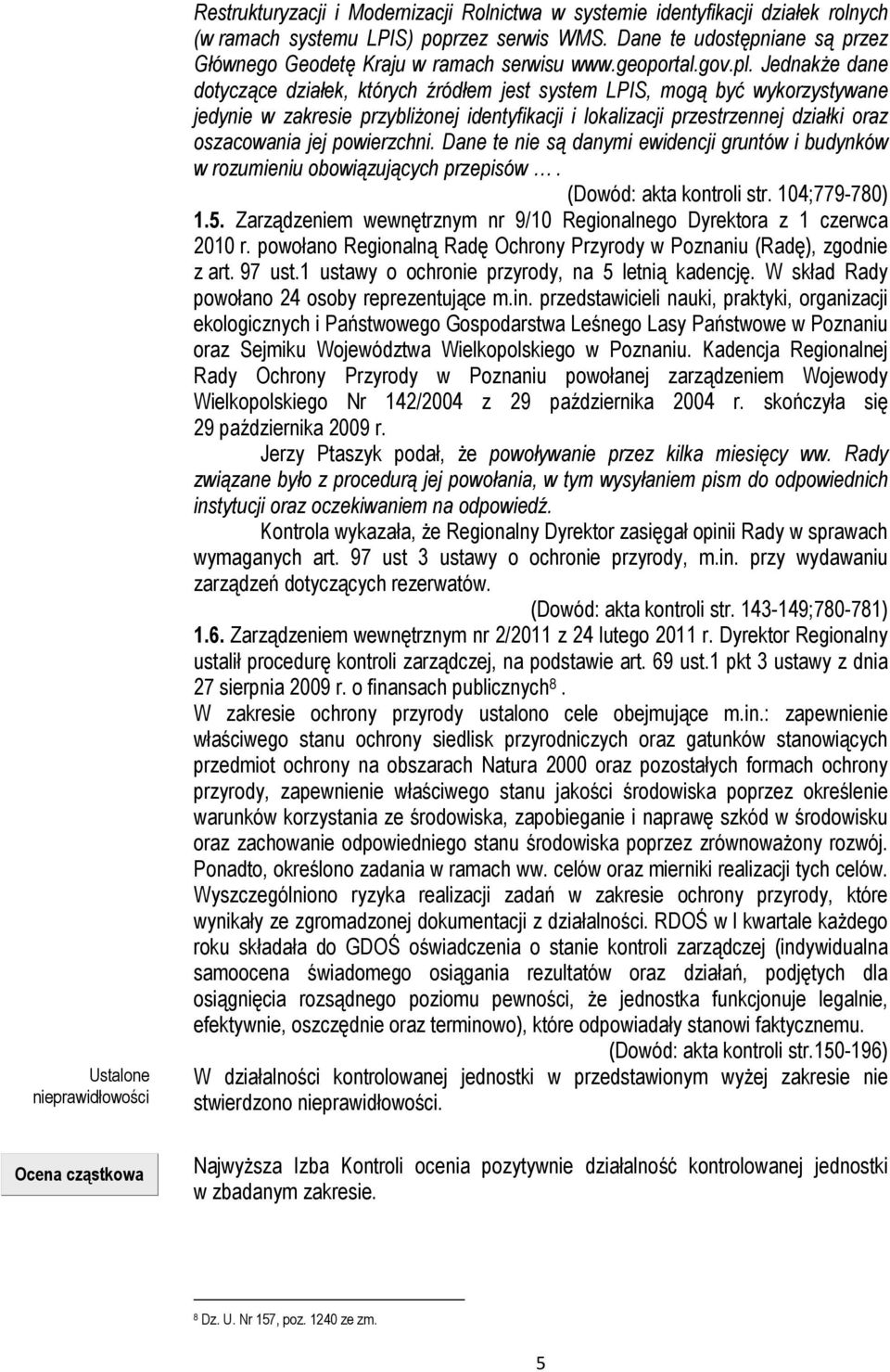 Jednakże dane dotyczące działek, których źródłem jest system LPIS, mogą być wykorzystywane jedynie w zakresie przybliżonej identyfikacji i lokalizacji przestrzennej działki oraz oszacowania jej