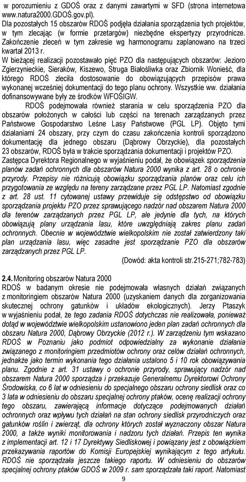 Zakończenie zleceń w tym zakresie wg harmonogramu zaplanowano na trzeci kwartał 2013 r.