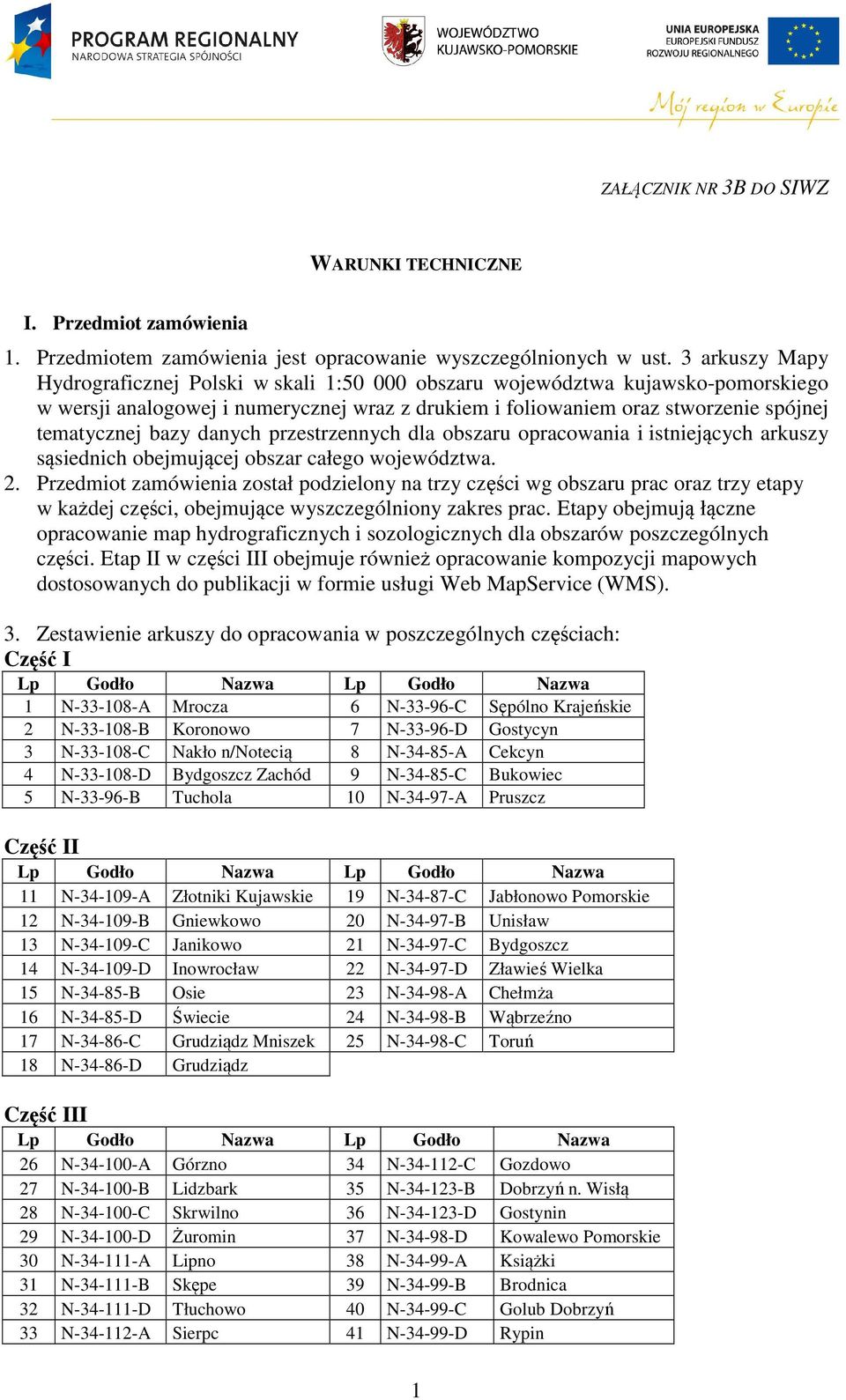 danych przestrzennych dla obszaru opracowania i istniejących arkuszy sąsiednich obejmującej obszar całego województwa. 2.