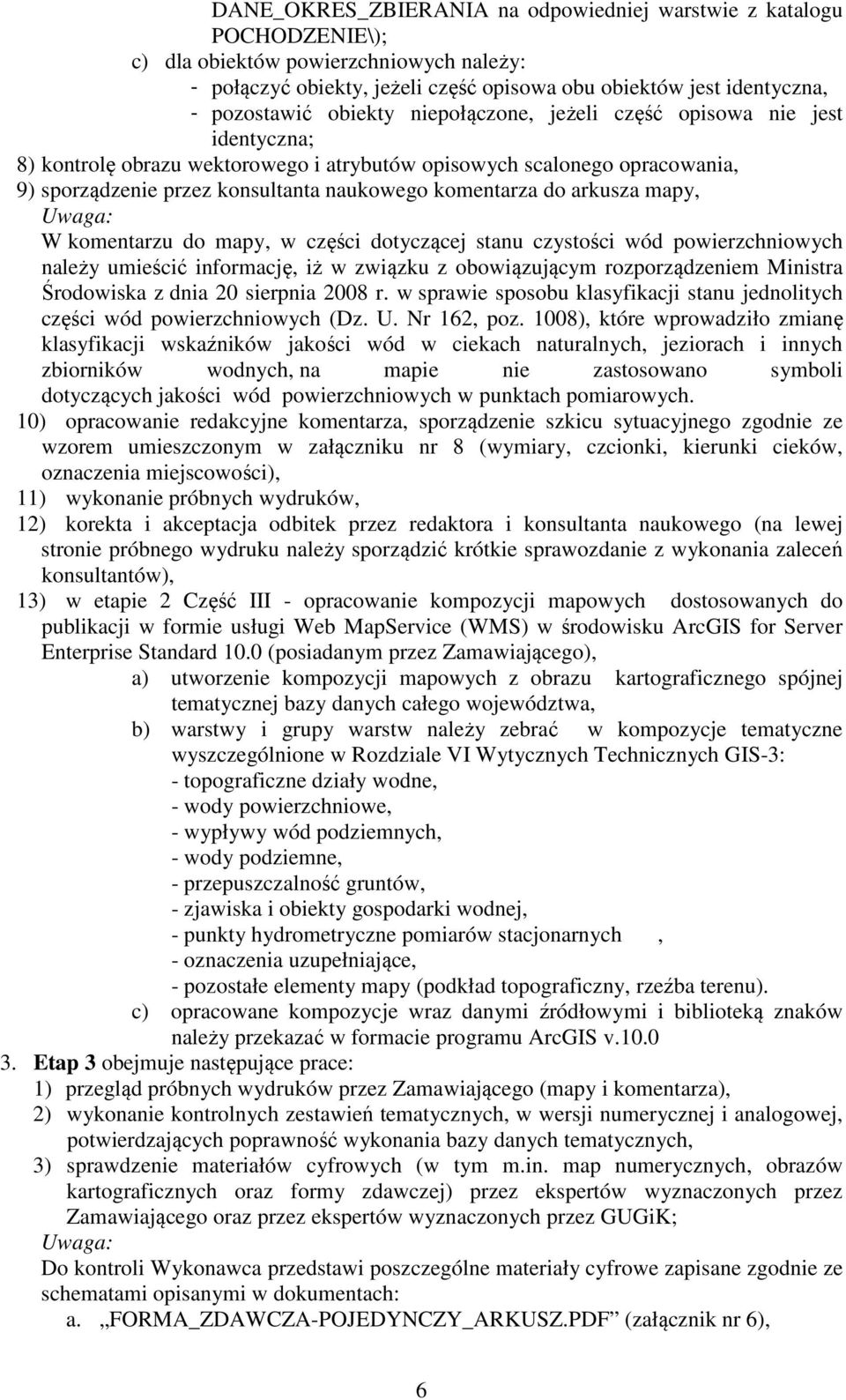 arkusza mapy, Uwaga: W komentarzu do mapy, w części dotyczącej stanu czystości wód powierzchniowych należy umieścić informację, iż w związku z obowiązującym rozporządzeniem Ministra Środowiska z dnia