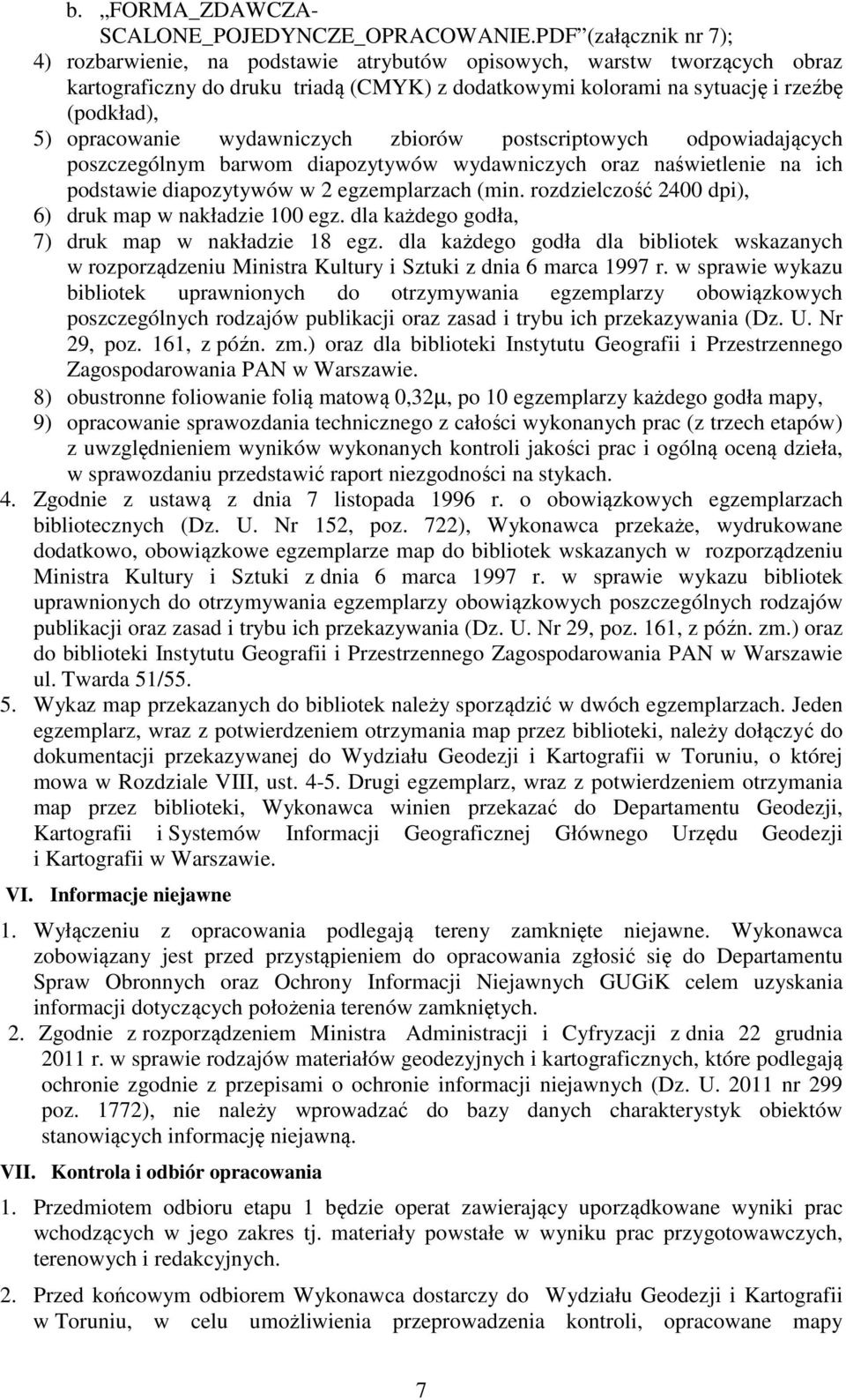 opracowanie wydawniczych zbiorów postscriptowych odpowiadających poszczególnym barwom diapozytywów wydawniczych oraz naświetlenie na ich podstawie diapozytywów w 2 egzemplarzach (min.