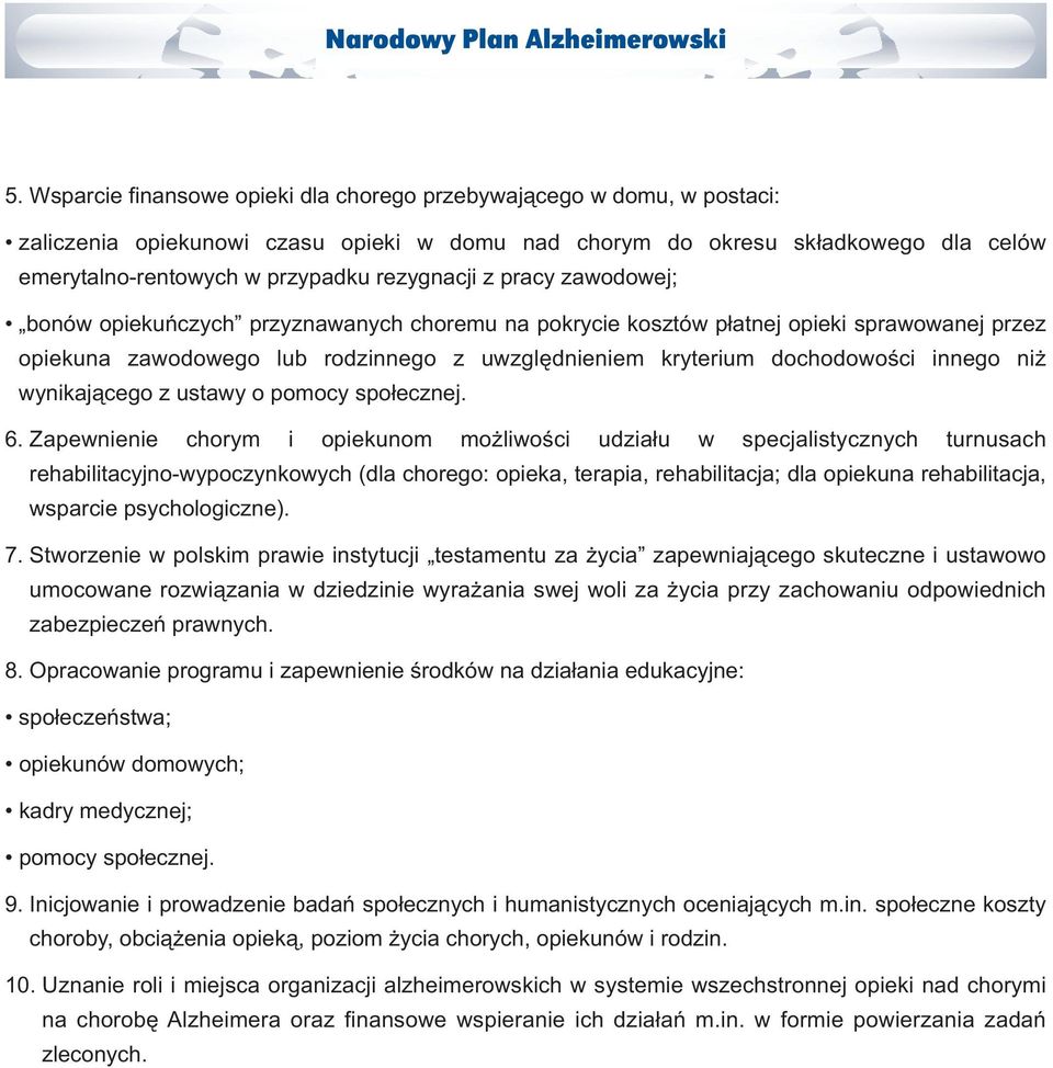 rezygnacji z pracy zawodowej; bonów opiekuńczych przyznawanych choremu na pokrycie kosztów płatnej opieki sprawowanej przez opiekuna zawodowego lub rodzinnego z uwzględnieniem kryterium dochodowości