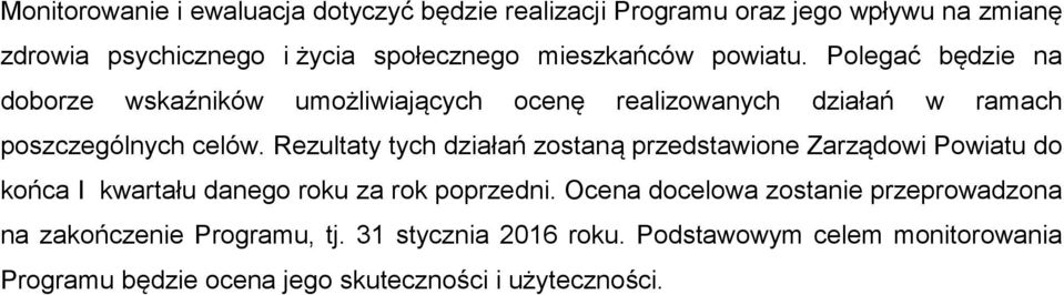 Rezultaty tych działań zostaną przedstawione Zarządowi Powiatu do końca I kwartału danego roku za rok poprzedni.