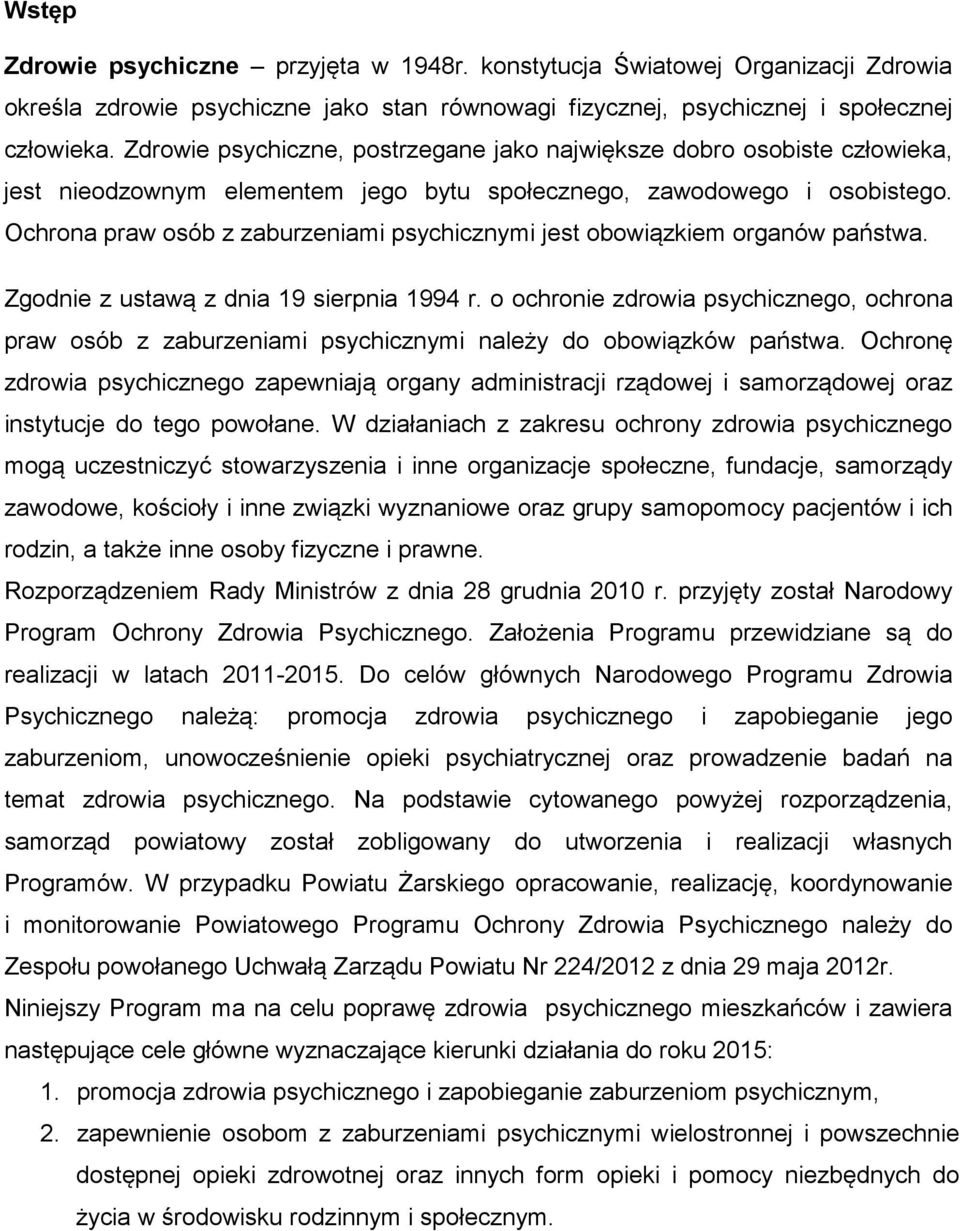 Ochrona praw osób z zaburzeniami psychicznymi jest obowiązkiem organów państwa. Zgodnie z ustawą z dnia 19 sierpnia 1994 r.