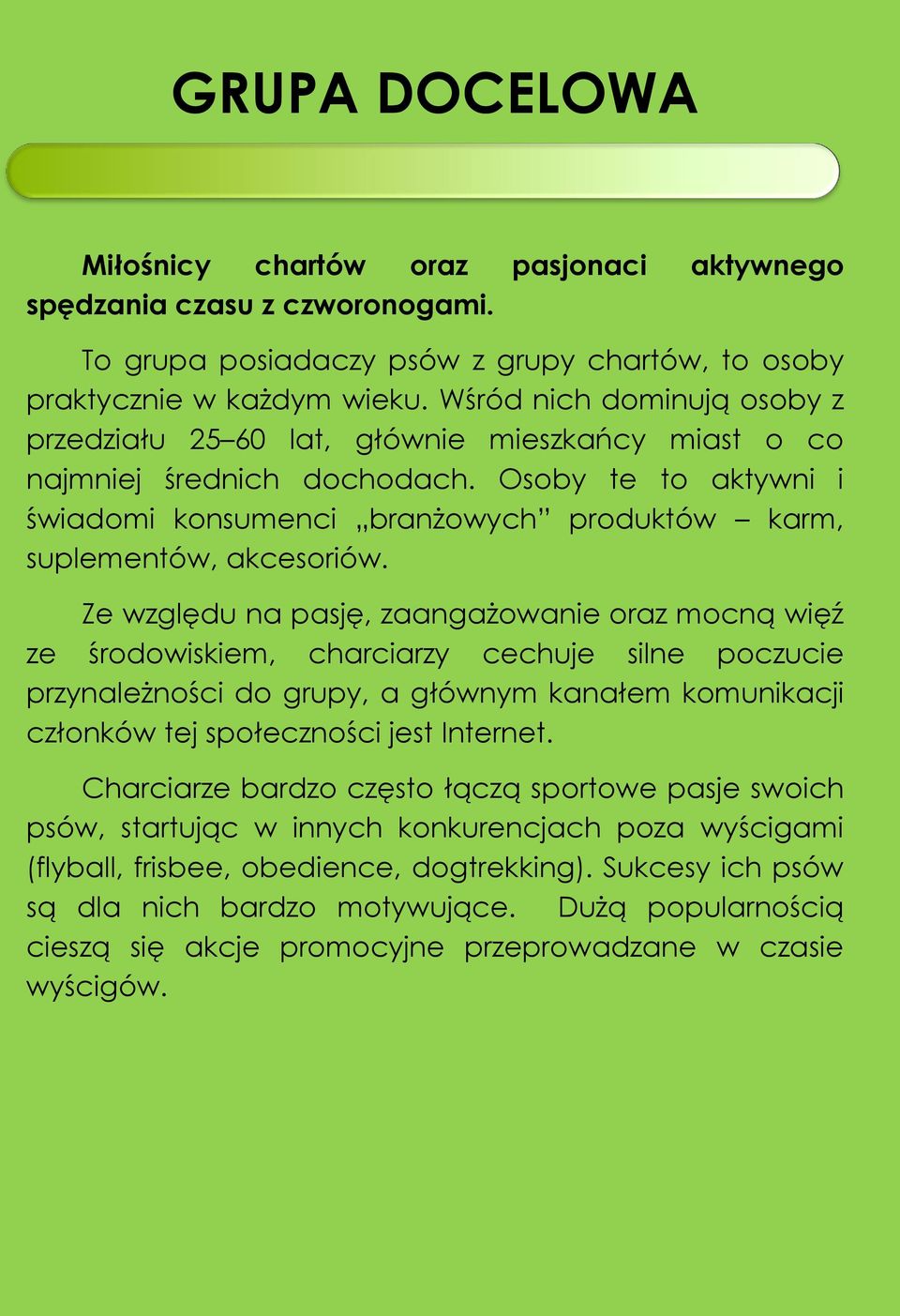 Osoby te to aktywni i świadomi konsumenci branżowych produktów karm, suplementów, akcesoriów.