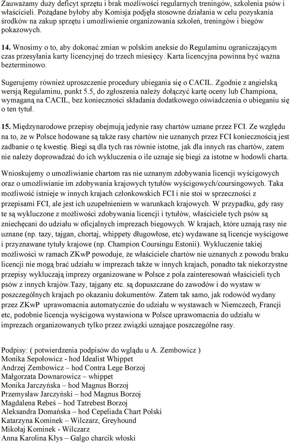 Wnosimy o to, aby dokonać zmian w polskim aneksie do Regulaminu ograniczającym czas przesyłania karty licencyjnej do trzech miesięcy. Karta licencyjna powinna być ważna bezterminowo.