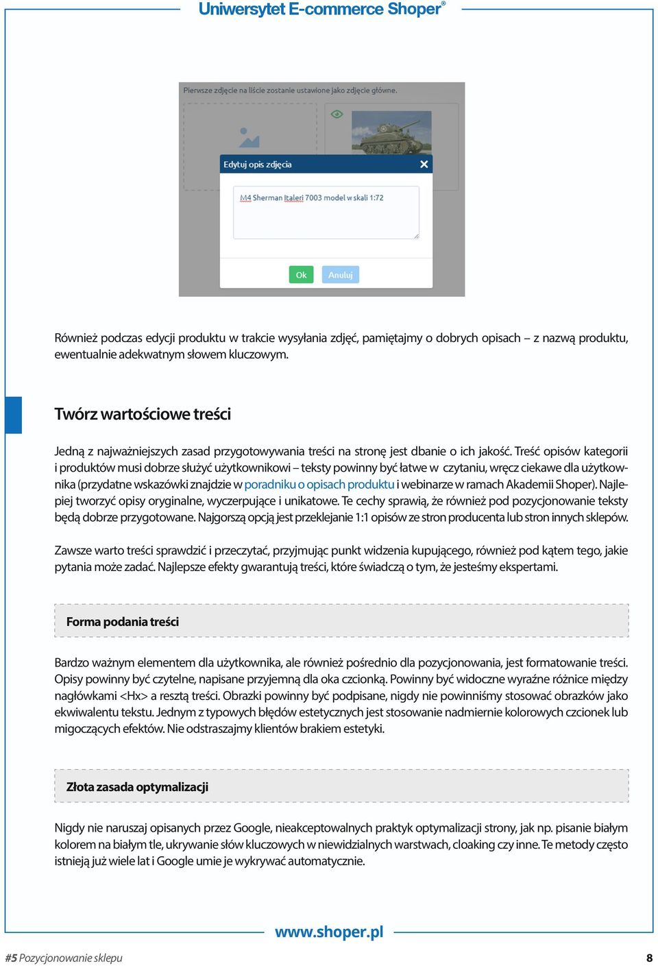 Treść opisów kategorii i produktów musi dobrze służyć użytkownikowi teksty powinny być łatwe w czytaniu, wręcz ciekawe dla użytkownika (przydatne wskazówki znajdzie w poradniku o opisach produktu i