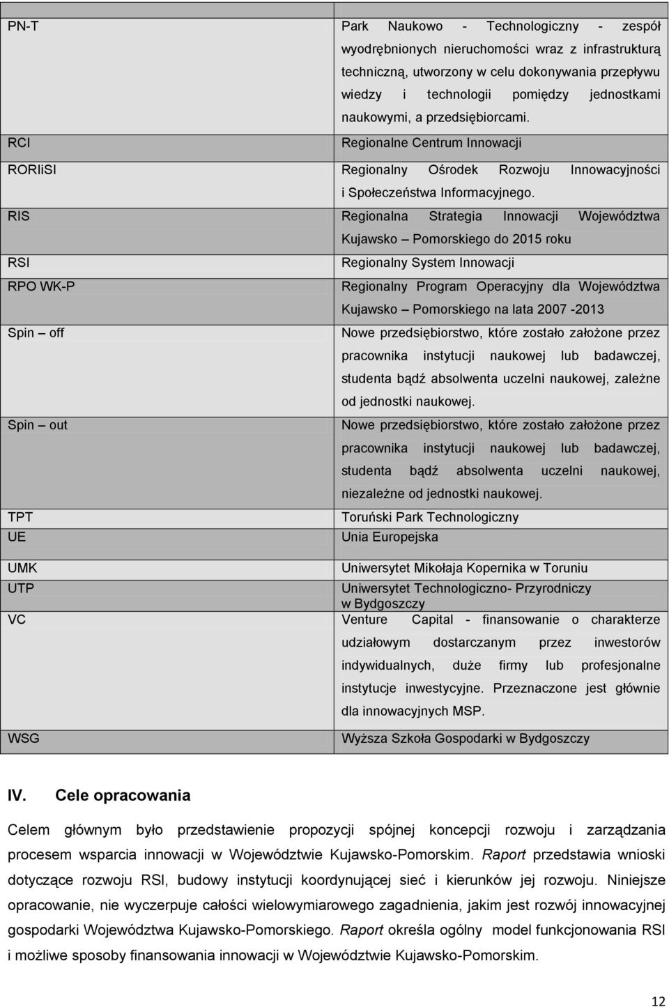 RIS Regionalna Strategia Innowacji Województwa RSI RPO WK-P Spin off Spin out TPT UE UMK Kujawsko Pomorskiego do 2015 roku Regionalny System Innowacji Regionalny Program Operacyjny dla Województwa