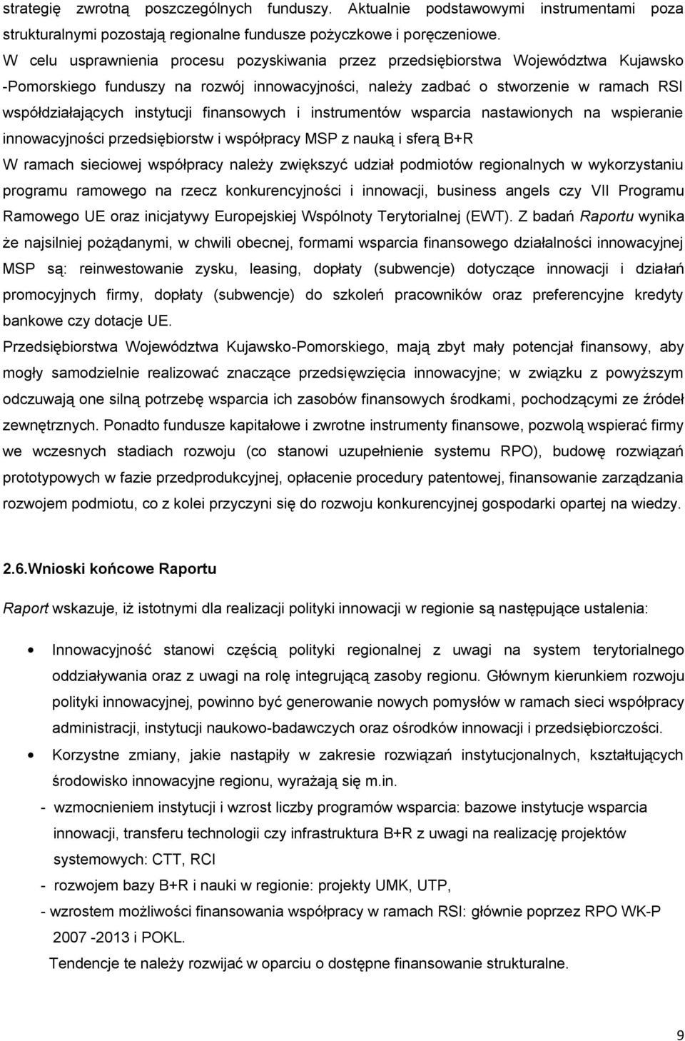 instytucji finansowych i instrumentów wsparcia nastawionych na wspieranie innowacyjności przedsiębiorstw i współpracy MSP z nauką i sferą B+R W ramach sieciowej współpracy należy zwiększyć udział