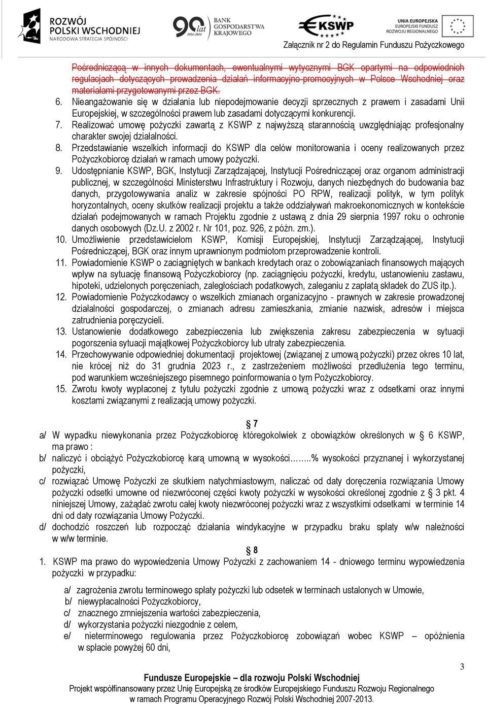 7. Realizować umowę pożyczki zawartą z KSWP z najwyższą starannością uwzględniając profesjonalny charakter swojej działalności. 8.