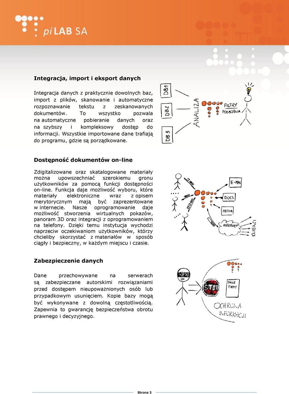 Dostępność dokumentów on-line Zdigitalizowane oraz skatalogowane materiały można upowszechniać szerokiemu gronu użytkowników za pomocą funkcji dostępności on-line.