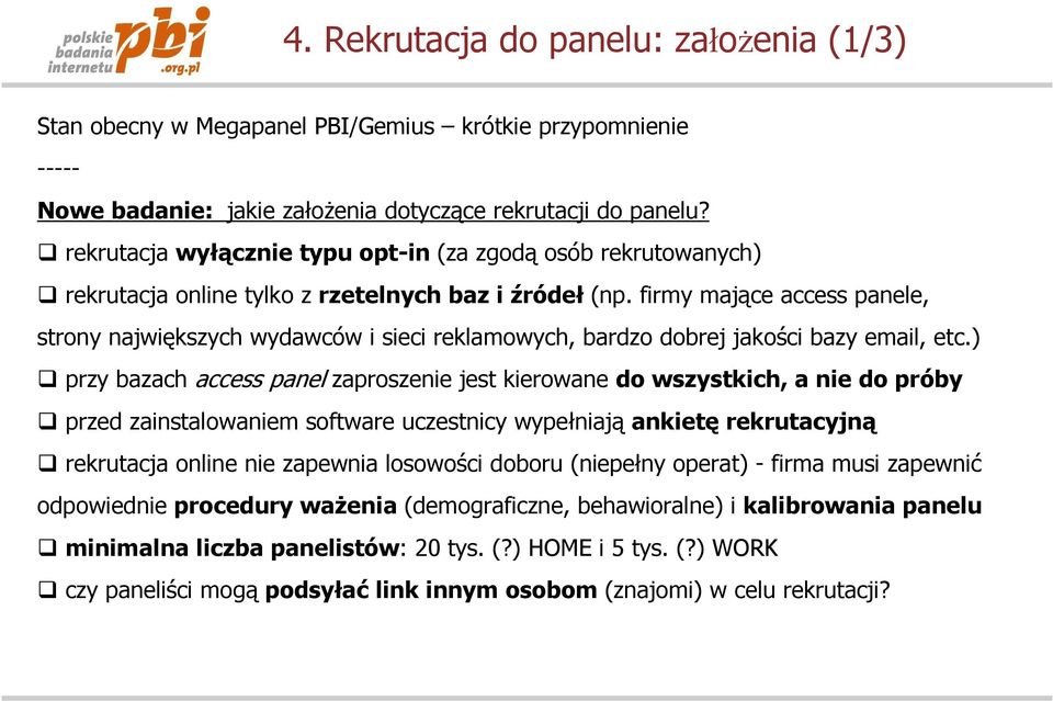 firmy mające access panele, strony największych wydawców i sieci reklamowych, bardzo dobrej jakości bazy email, etc.