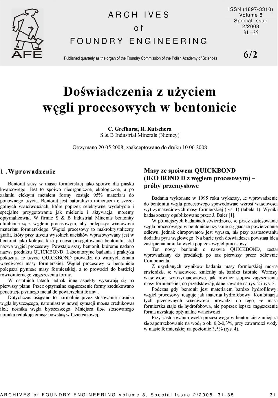 Wprowadzenie Bentonit służy w masie formierskiej jako spoiwo dla piasku kwarcowego.