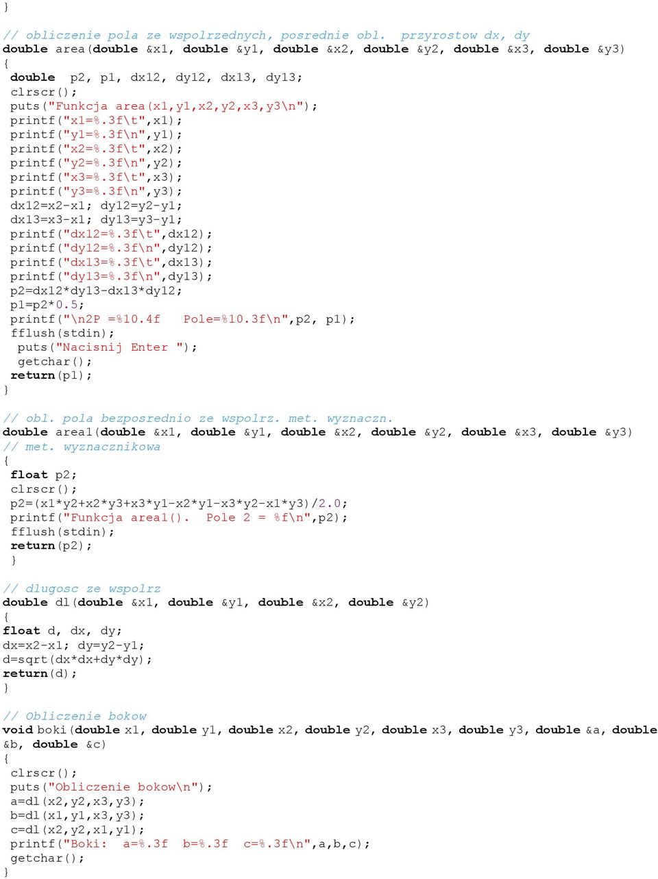 3f\t",x1); printf("y1=%.3f\n",y1); printf("x2=%.3f\t",x2); printf("y2=%.3f\n",y2); printf("x3=%.3f\t",x3); printf("y3=%.3f\n",y3); dx12=x2-x1; dy12=y2-y1; dx13=x3-x1; dy13=y3-y1; printf("dx12=%.