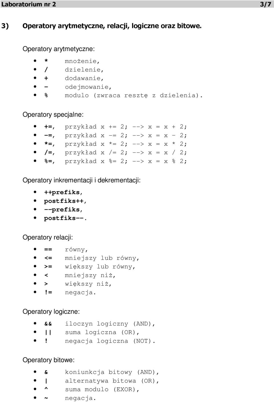 2; Operatory inkrementacji i dekrementacji: ++prefiks, postfiks++, --prefiks, postfiks--. Operatory relacji: == równy, <= mniejszy lub równy, >= większy lub równy, < mniejszy niż, > większy niż,!