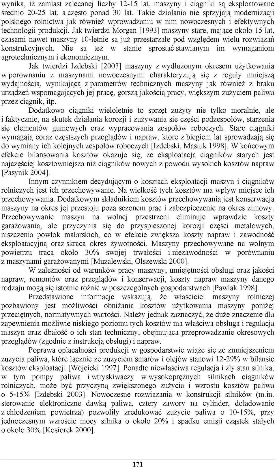 Jak twierdzi Morgan [1993] maszyny stare, mające około 15 lat, czasami nawet maszyny 10-letnie są już przestarzałe pod względem wielu rozwiązań konstrukcyjnych.