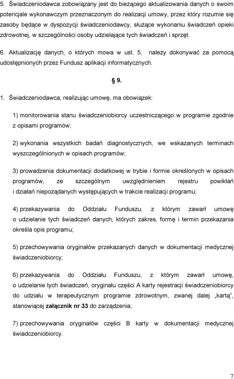 5, należy dokonywać za pomocą udostępnionych przez Fundusz aplikacji informatycznych. 9. 1.