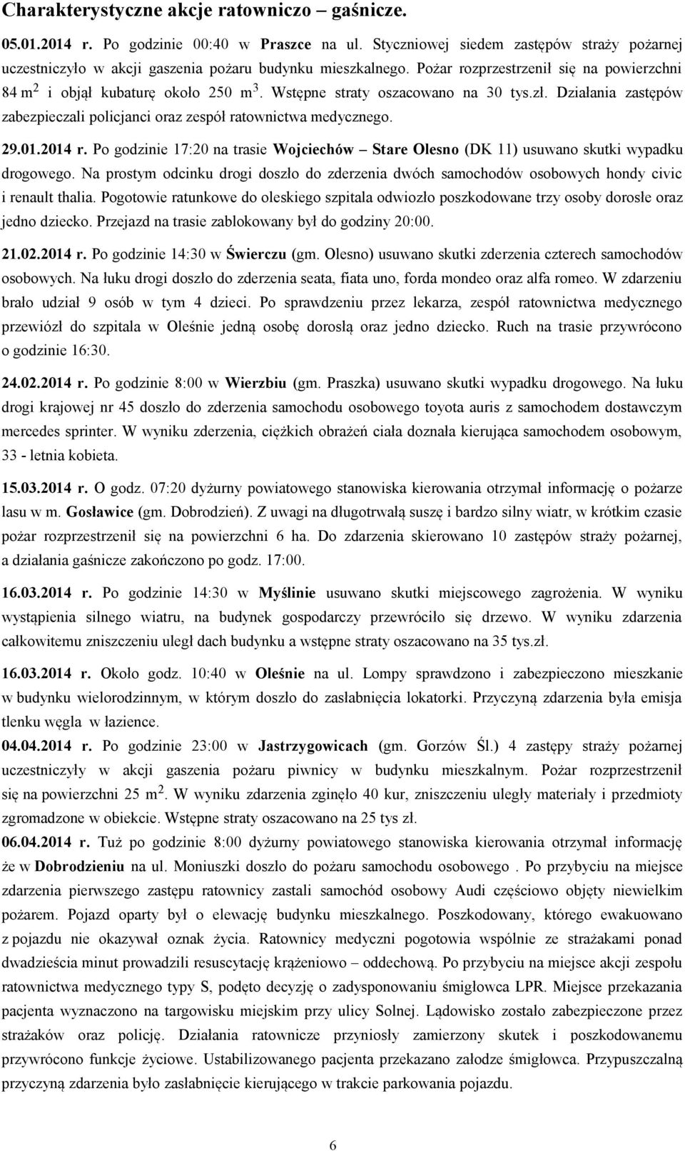 29.01.2014 r. Po godzinie 17:20 na trasie Wojciechów Stare Olesno (DK 11) usuwano skutki wypadku drogowego.