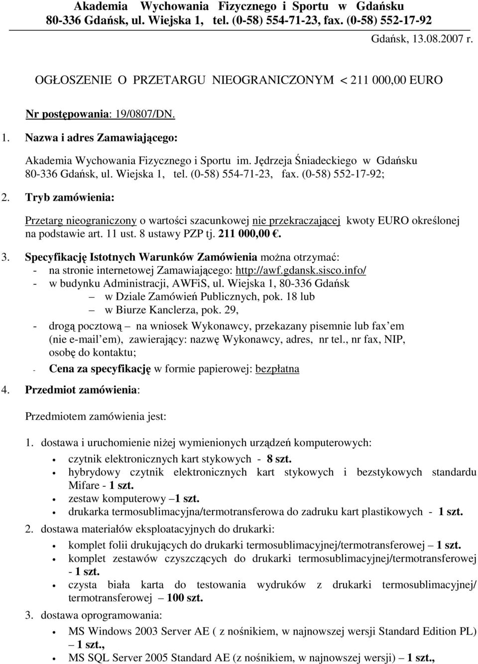 Jędrzeja Śniadeckiego w Gdańsku 80-336 Gdańsk, ul. Wiejska 1, tel. (0-58) 554-71-23, fax. (0-58) 552-17-92; 2.