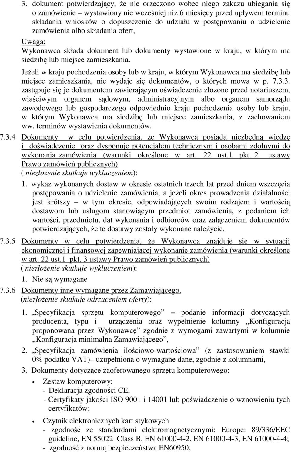 JeŜeli w kraju pochodzenia osoby lub w kraju, w którym Wykonawca ma siedzibę lub miejsce zamieszkania, nie wydaje się dokumentów, o których mowa w p. 7.3.