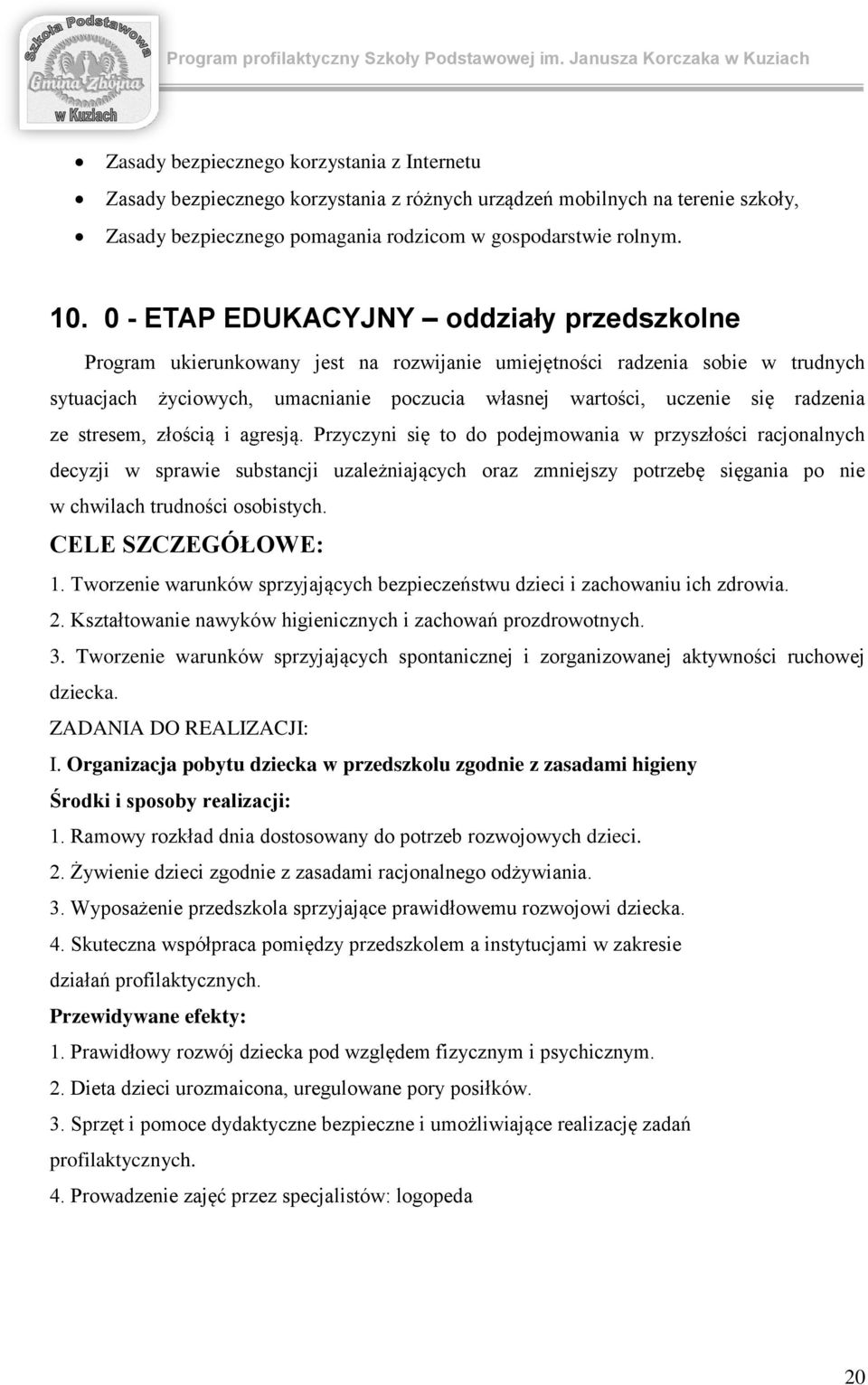 10. 0 - ETAP EDUKACYJNY ddziały przedszklne Prgram ukierunkwany jest na rzwijanie umiejętnści radzenia sbie w trudnych sytuacjach życiwych, umacnianie pczucia własnej wartści, uczenie się radzenia ze