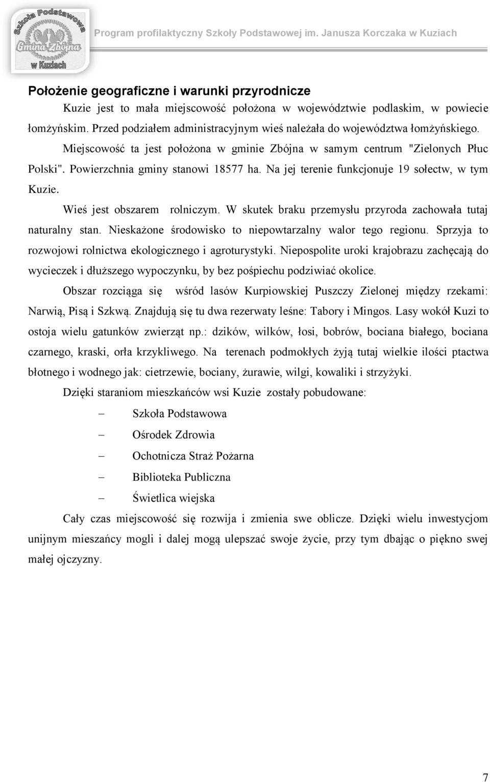 Na jej terenie funkcjnuje 19 słectw, w tym Kuzie. Wieś jest bszarem rlniczym. W skutek braku przemysłu przyrda zachwała tutaj naturalny stan. Nieskażne śrdwisk t niepwtarzalny walr teg reginu.