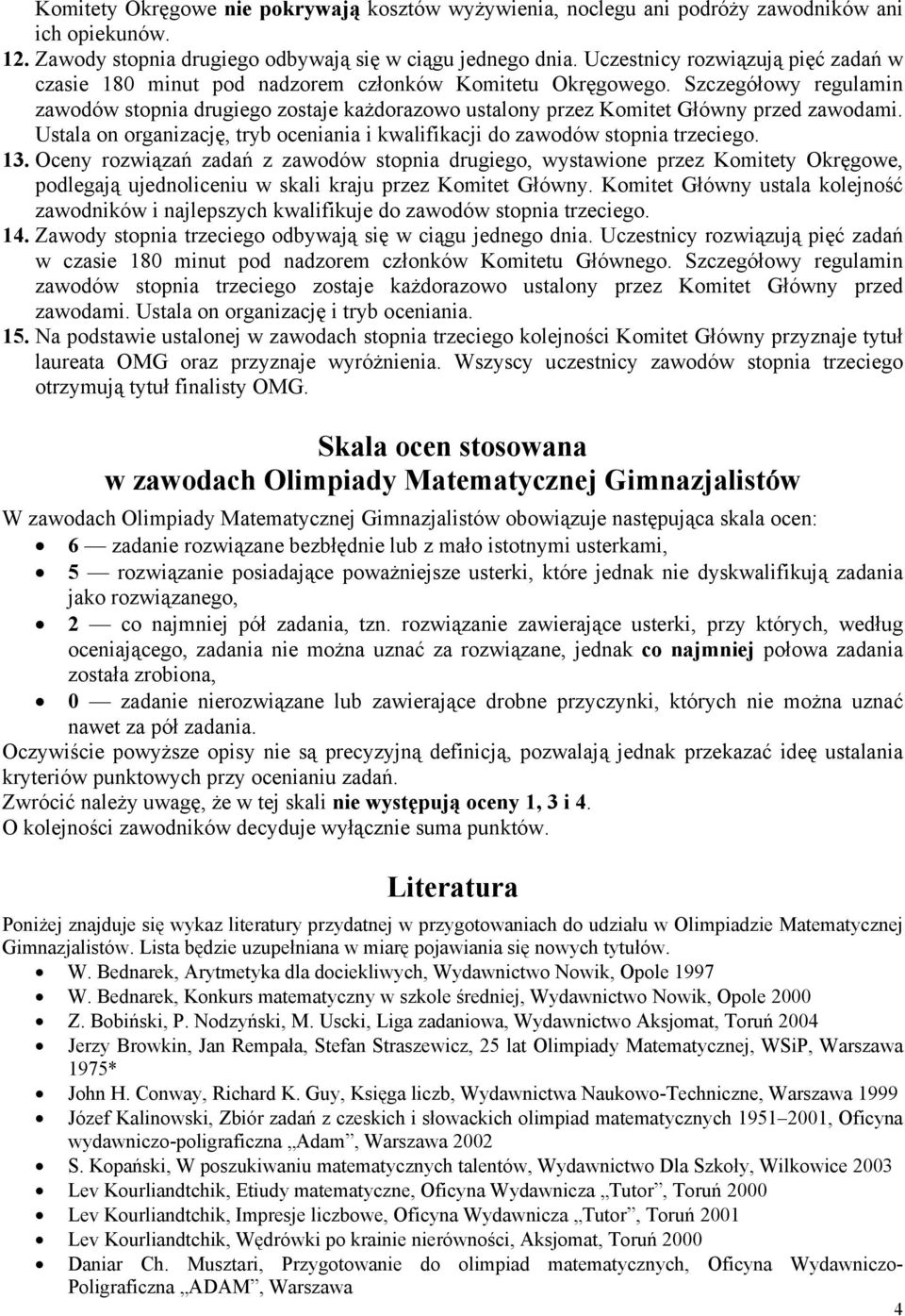 Szczegółowy regulamin zawodów stopnia drugiego zostaje każdorazowo ustalony przez Komitet Główny przed zawodami. Ustala on organizację, tryb oceniania i kwalifikacji do zawodów stopnia trzeciego. 13.