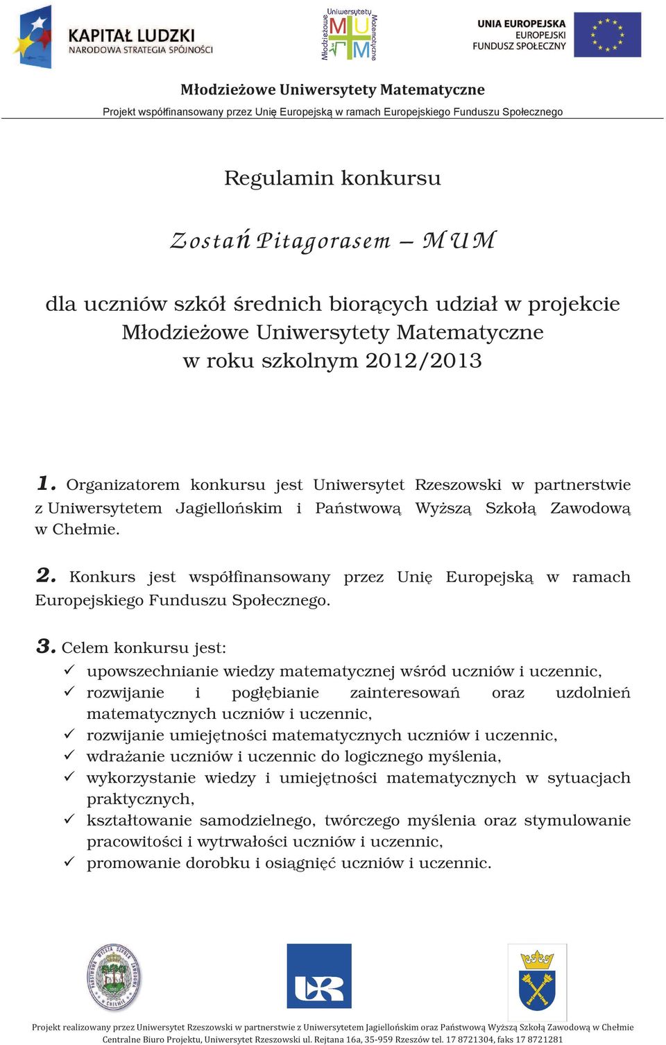 Konkurs jest współfinansowany przez Unię Europejską w ramach Europejskiego Funduszu Społecznego. 3.