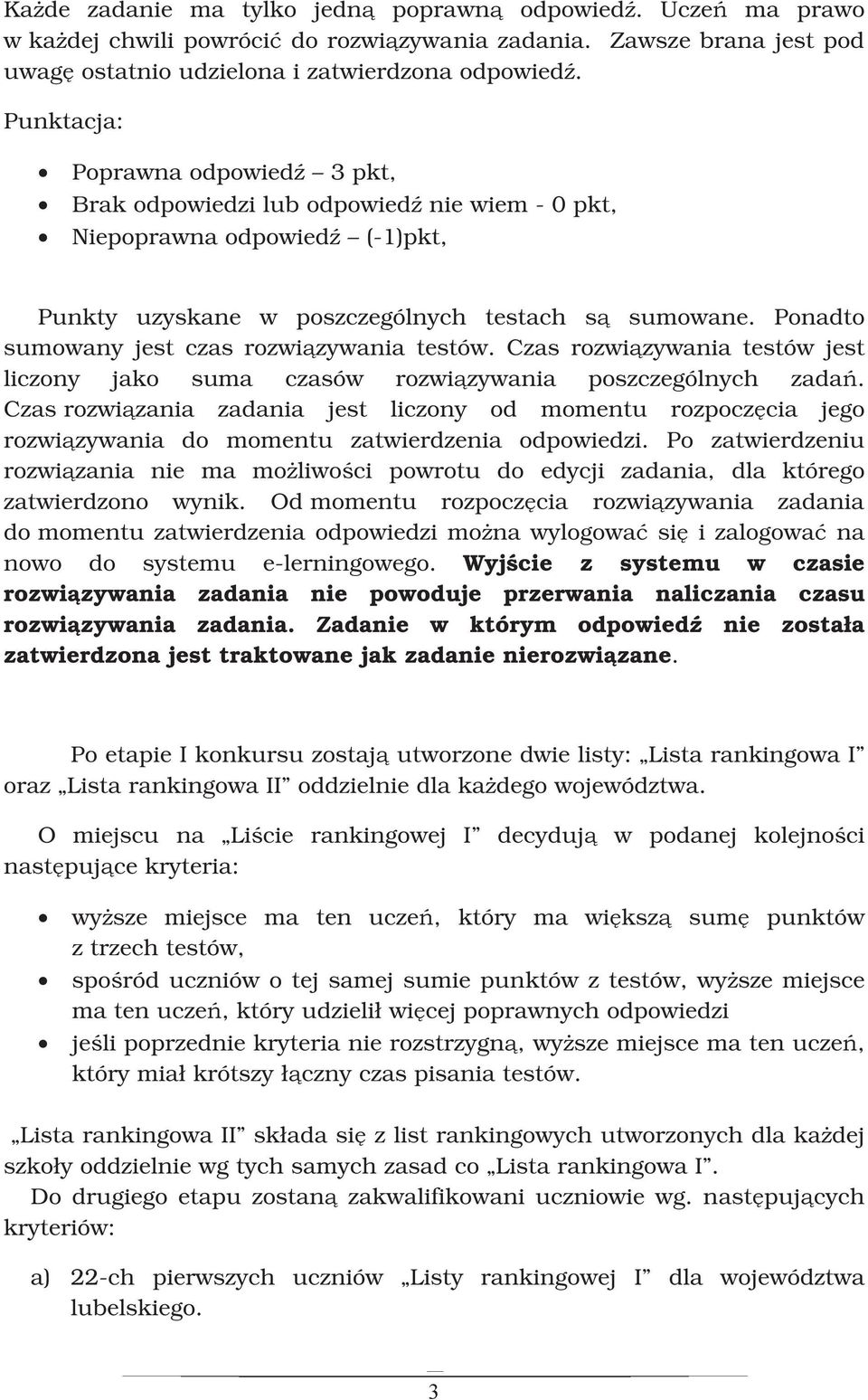 Ponadto sumowany jest czas rozwiązywania testów. Czas rozwiązywania testów jest liczony jako suma czasów rozwiązywania poszczególnych zadań.