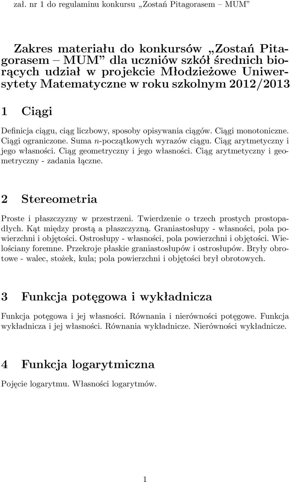 Ciąg arytmetyczny i jego własności. Ciąg geometryczny i jego własności. Ciąg arytmetyczny i geometryczny- zadania łączne. 2 Stereometria Proste i płaszczyzny w przestrzeni.