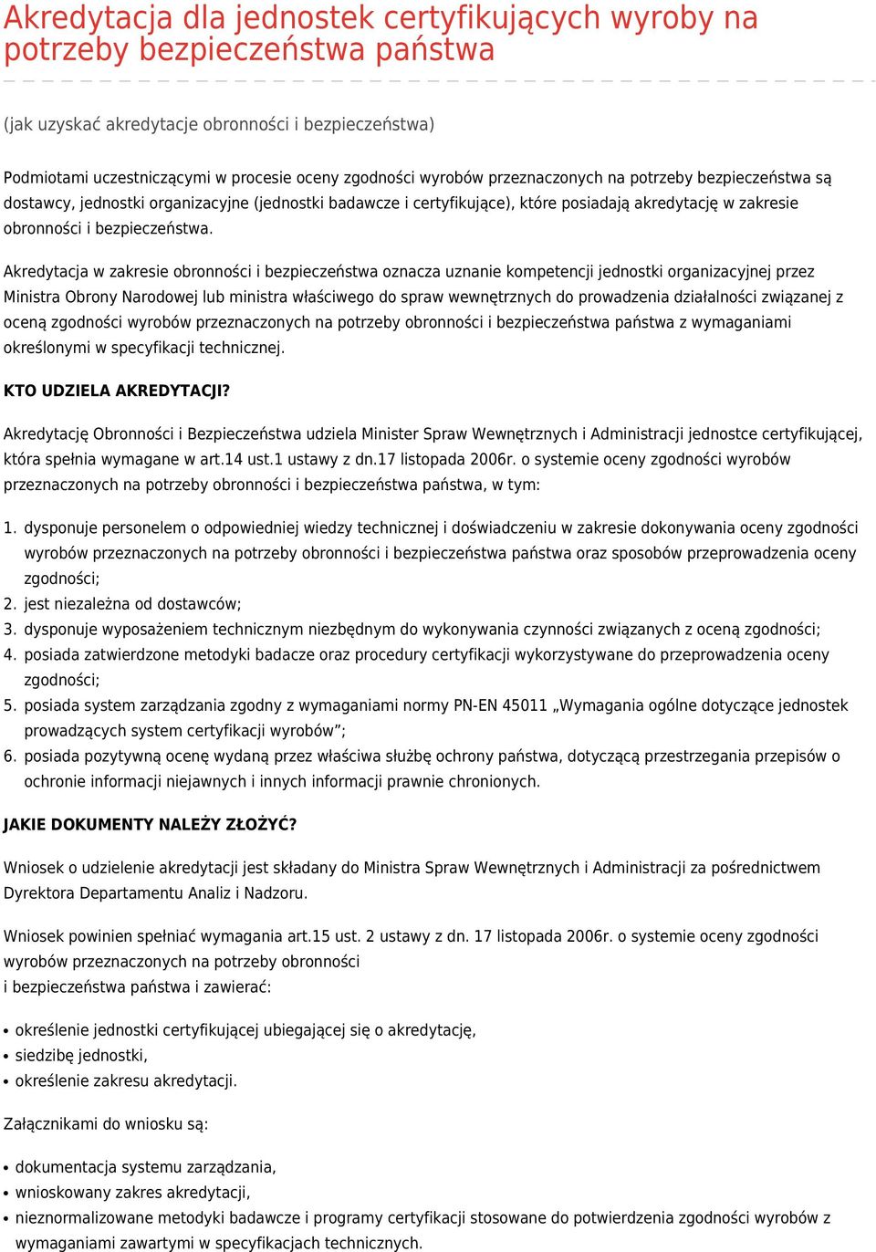 Akredytacja w zakresie obronności i bezpieczeństwa oznacza uznanie kompetencji jednostki organizacyjnej przez Ministra Obrony Narodowej lub ministra właściwego do spraw wewnętrznych do prowadzenia