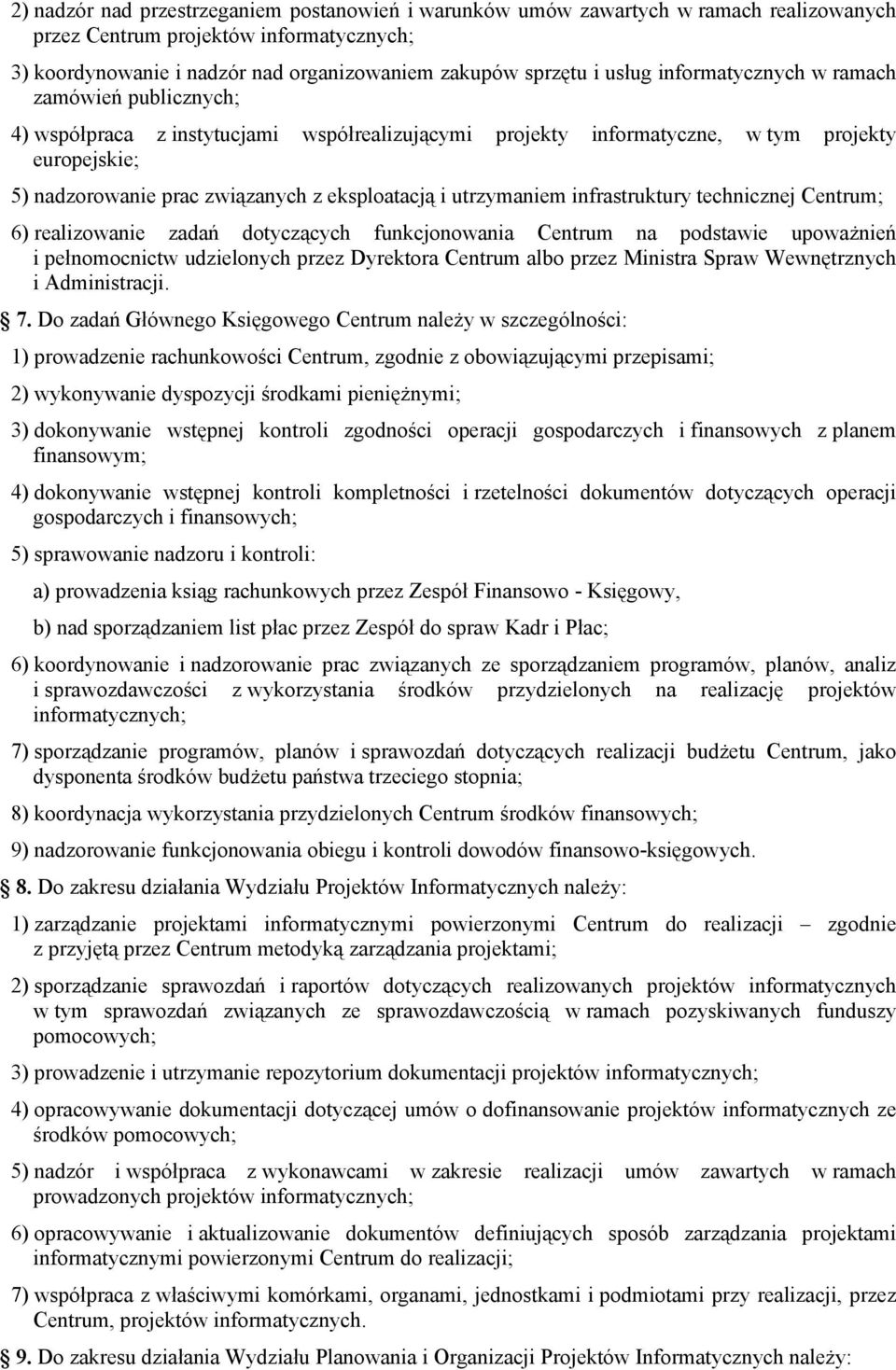 i utrzymaniem infrastruktury technicznej Centrum; 6) realizowanie zadań dotyczących funkcjonowania Centrum na podstawie upoważnień i pełnomocnictw udzielonych przez Dyrektora Centrum albo przez