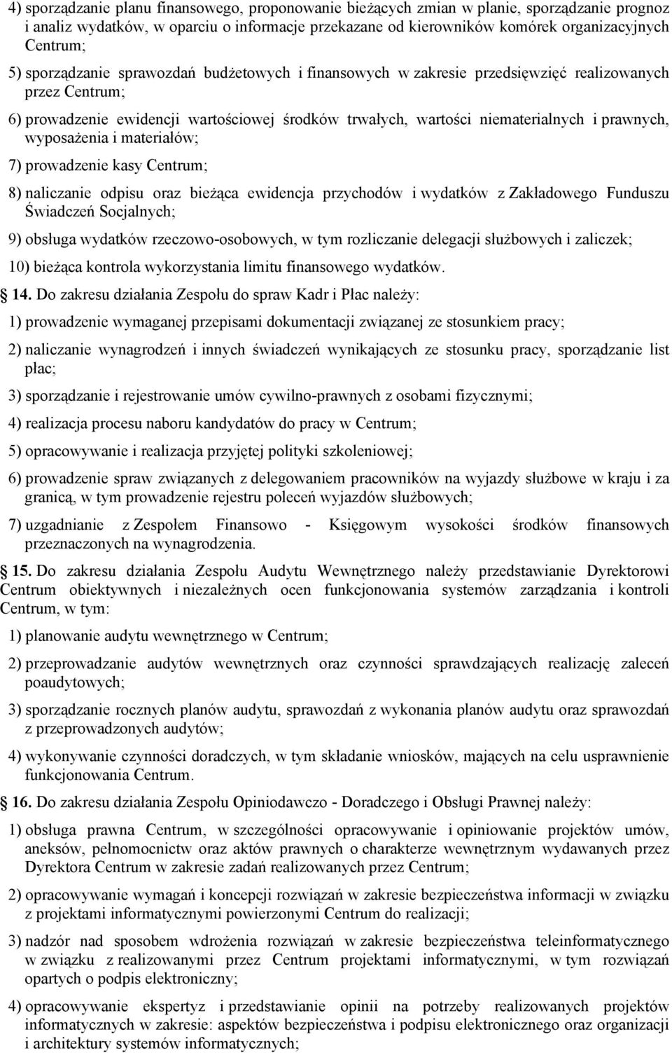 wyposażenia i materiałów; 7) prowadzenie kasy Centrum; 8) naliczanie odpisu oraz bieżąca ewidencja przychodów i wydatków z Zakładowego Funduszu Świadczeń Socjalnych; 9) obsługa wydatków