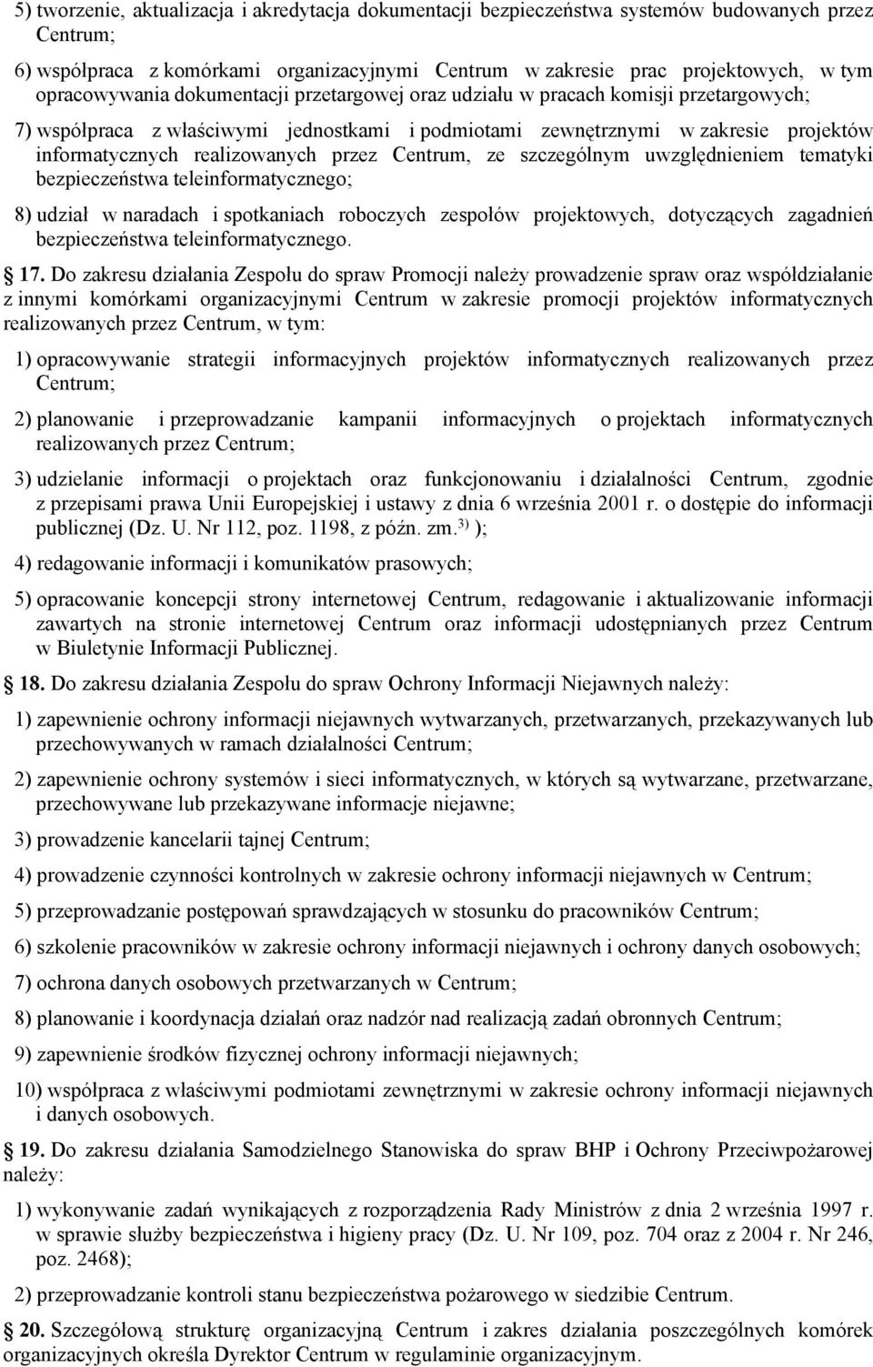 realizowanych przez Centrum, ze szczególnym uwzględnieniem tematyki bezpieczeństwa teleinformatycznego; 8) udział w naradach i spotkaniach roboczych zespołów projektowych, dotyczących zagadnień