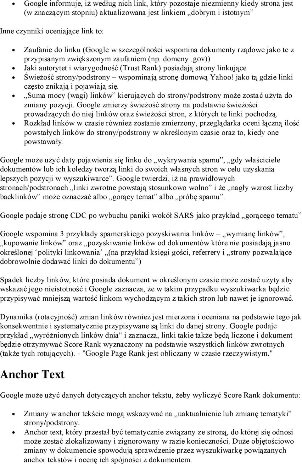 gov)) Jaki autorytet i wiarygodność (Trust Rank) posiadają strony linkujące Świeżość strony/podstrony wspominają stronę domową Yahoo! jako tą gdzie linki często znikają i pojawiają się.