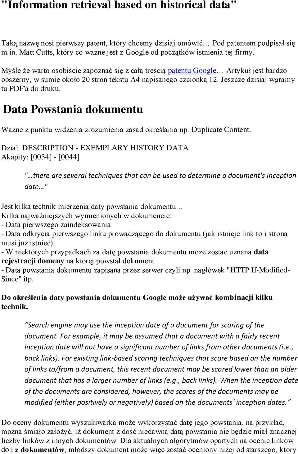 Myślę że warto osobiście zapoznać się z całą treścią patentu Google Artykuł jest bardzo obszerny, w sumie około 20 stron tekstu A4 napisanego czcionką 12. Jeszcze dzisiaj wgramy tu PDF'a do druku.