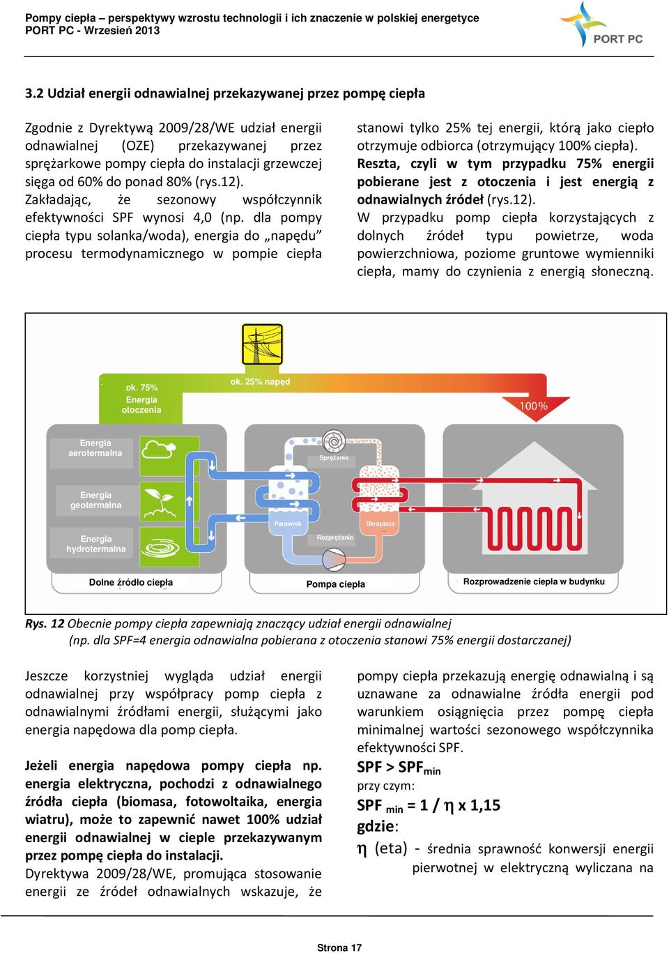 dla pompy ciepła typu solanka/woda), energia do napędu procesu termodynamicznego w pompie ciepła stanowi tylko 25% tej energii, którą jako ciepło otrzymuje odbiorca (otrzymujący 100% ciepła).