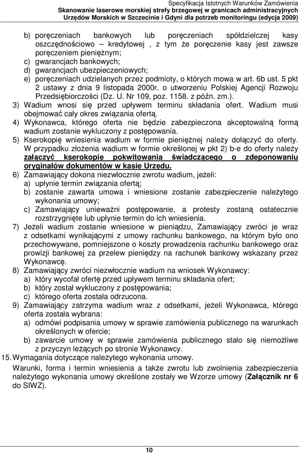 Nr 109, poz. 1158. z późn. zm.). 3) Wadium wnosi się przed upływem terminu składania ofert. Wadium musi obejmować cały okres związania ofertą.