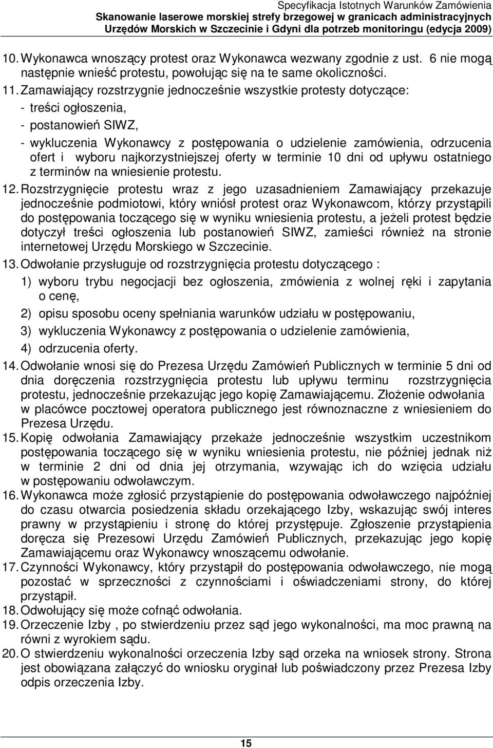 najkorzystniejszej oferty w terminie 10 dni od upływu ostatniego z terminów na wniesienie protestu. 12.