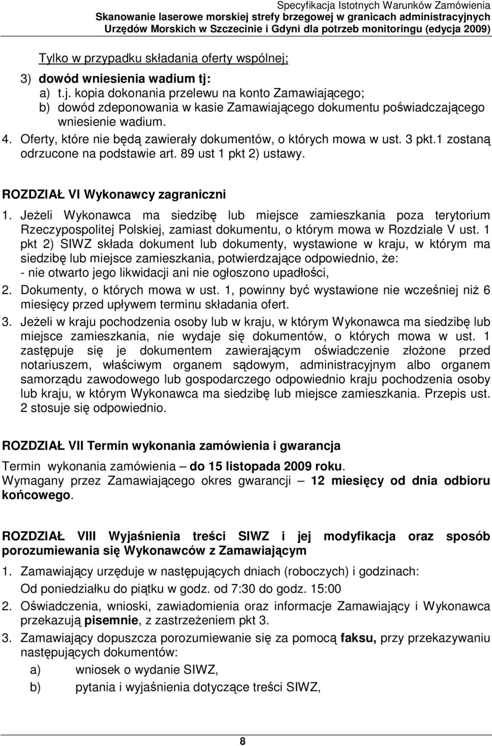 JeŜeli Wykonawca ma siedzibę lub miejsce zamieszkania poza terytorium Rzeczypospolitej Polskiej, zamiast dokumentu, o którym mowa w Rozdziale V ust.