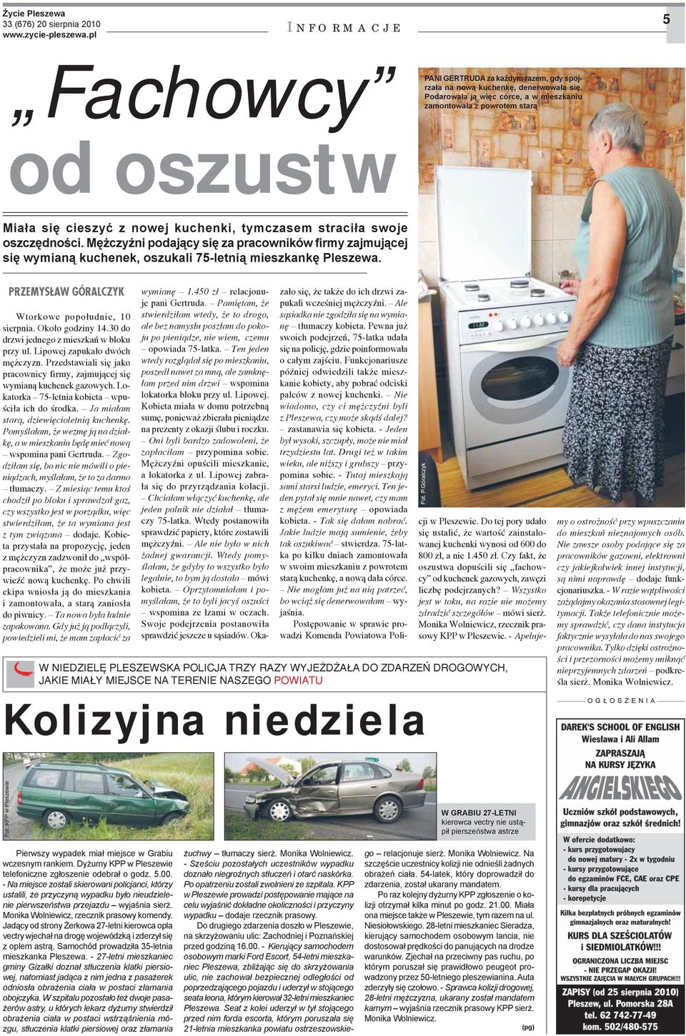 Mężczyźni podający się za pracowników firmy zajmującej się wymianą kuchenek, oszukali 75-letnią mieszkankę Pleszewa. PRZEMYSŁAW GÓRALCZYK Wtorkowe popołudnie, 10 sierpnia. Około godziny 14.