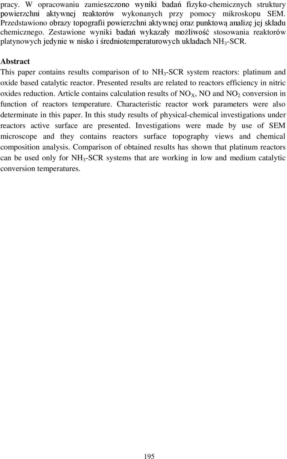 Zestawione wyniki badań wykazały możliwość stosowania reaktorów platynowych jedynie w nisko i średniotemperaturowych układach NH 3 -SCR.